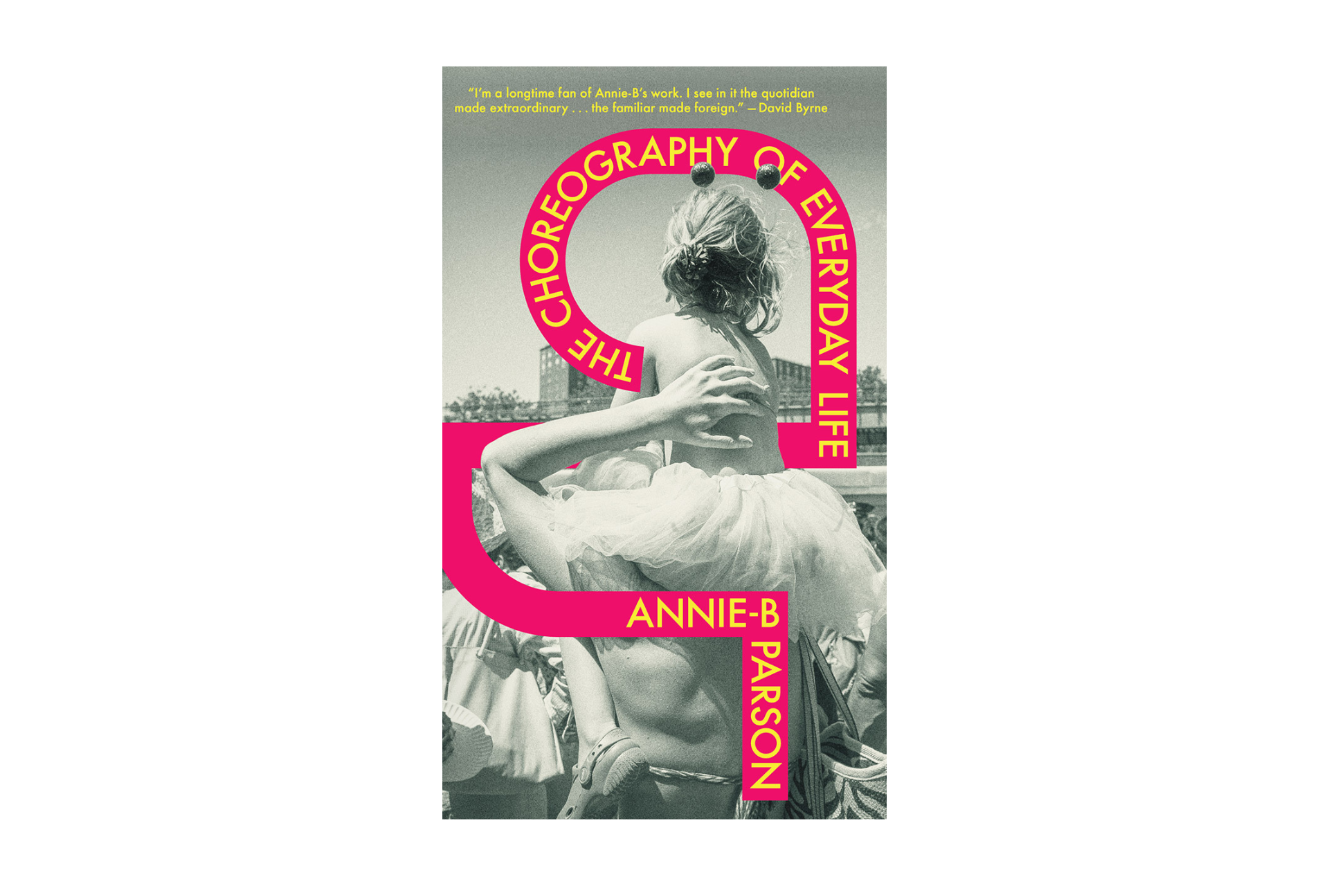 ‘The Coreography of Everyday Life’, Annie-B Parson [Verso Books]